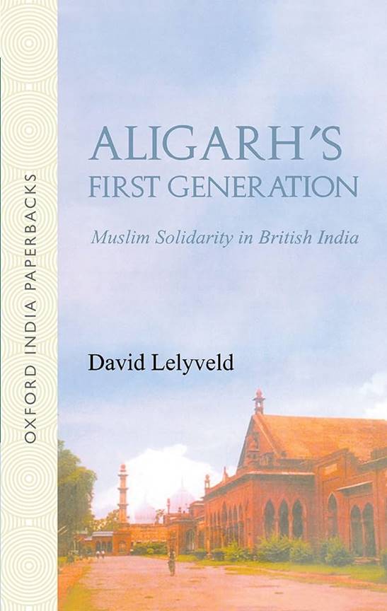 Aligarh's First Generation: Muslim Solidarity in British India (Oxford India Collection (Paperback))